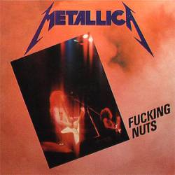 Metallica : Fuckings Nuts